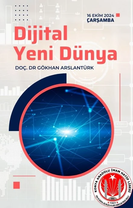 Bölümümüz öğretim üyesi Doç. Dr. Gökhan Arslantürk Konya Anadolu İHL öğrencilerine yönelik 'Dijital Yeni Dünya' konulu seminer verdi.